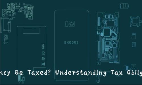 Title: Can Cryptocurrency Be Taxed? Understanding Tax Obligations and Regulations