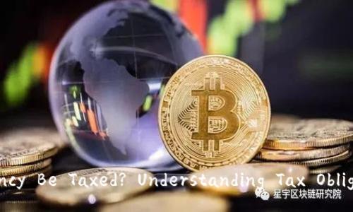 Title: Can Cryptocurrency Be Taxed? Understanding Tax Obligations and Regulations